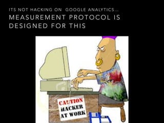 M E A S U R E M E N T P R O T O C O L I S
D E S I G N E D F O R T H I S
I T S N O T H A C K I N G O N G O O G L E A N A LY T I C S …
 