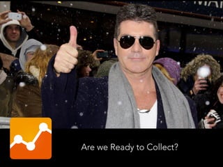 Are we Ready to Collect?
 