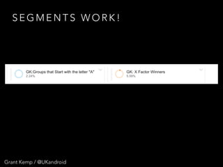 Grant Kemp / @UKandroid
S E G M E N T S W O R K !
 