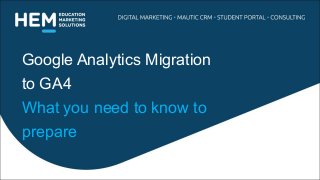 Google Analytics Migration
to GA4
What you need to know to
prepare
 