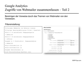 Google Analytics
Zugriffe von Webmailer zusammenfassen – Teil 2
Bereinigen der Verweise durch das Trennen von Webmailer vo...