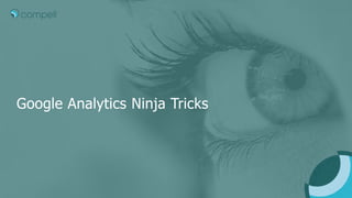 Google Analytics Ninja Tricks
 