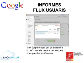 INFORMES
FLUX USUARIS
Molt útil per saber per on entren i a
on se'n van els usuaris del web, els
principals temes d'interès.
 