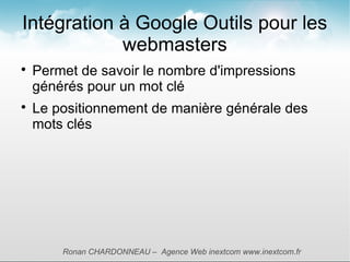 Intégration à Google Outils pour les
            webmasters

    Permet de savoir le nombre d'impressions
    générés pou...