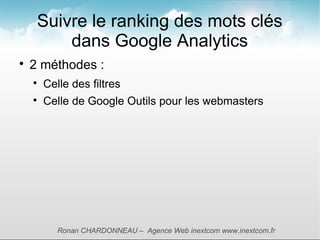 Suivre le ranking des mots clés
         dans Google Analytics

    2 méthodes :
    
        Celle des filtres
    
  ...