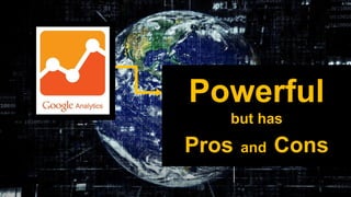 Powerful
but has
Pros and Cons
 