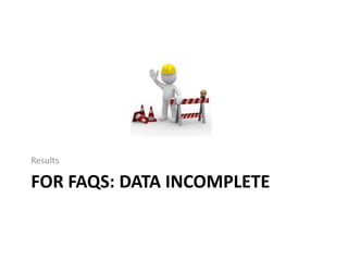 Results

FOR FAQS: DATA INCOMPLETE
 