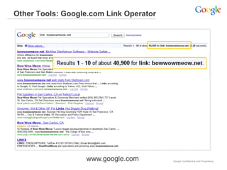 Other Tools: Google.com Link Operator




                  www.google.com        Google Confidential and Proprietary
 