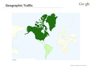 Geographic Traffic




                     Google Confidential and Proprietary
 