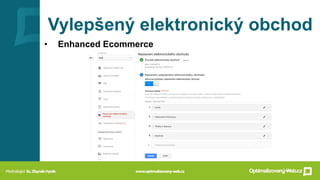 Vylepšený elektronický obchod
• Enhanced Ecommerce
 