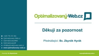 Děkuji za pozornost
Přednášející: Bc. Zbyněk Hyrák
 