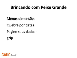 Brincando com Peixe Grande

Menos dimensões
Quebre por datas
Pagine seus dados
gzip
 