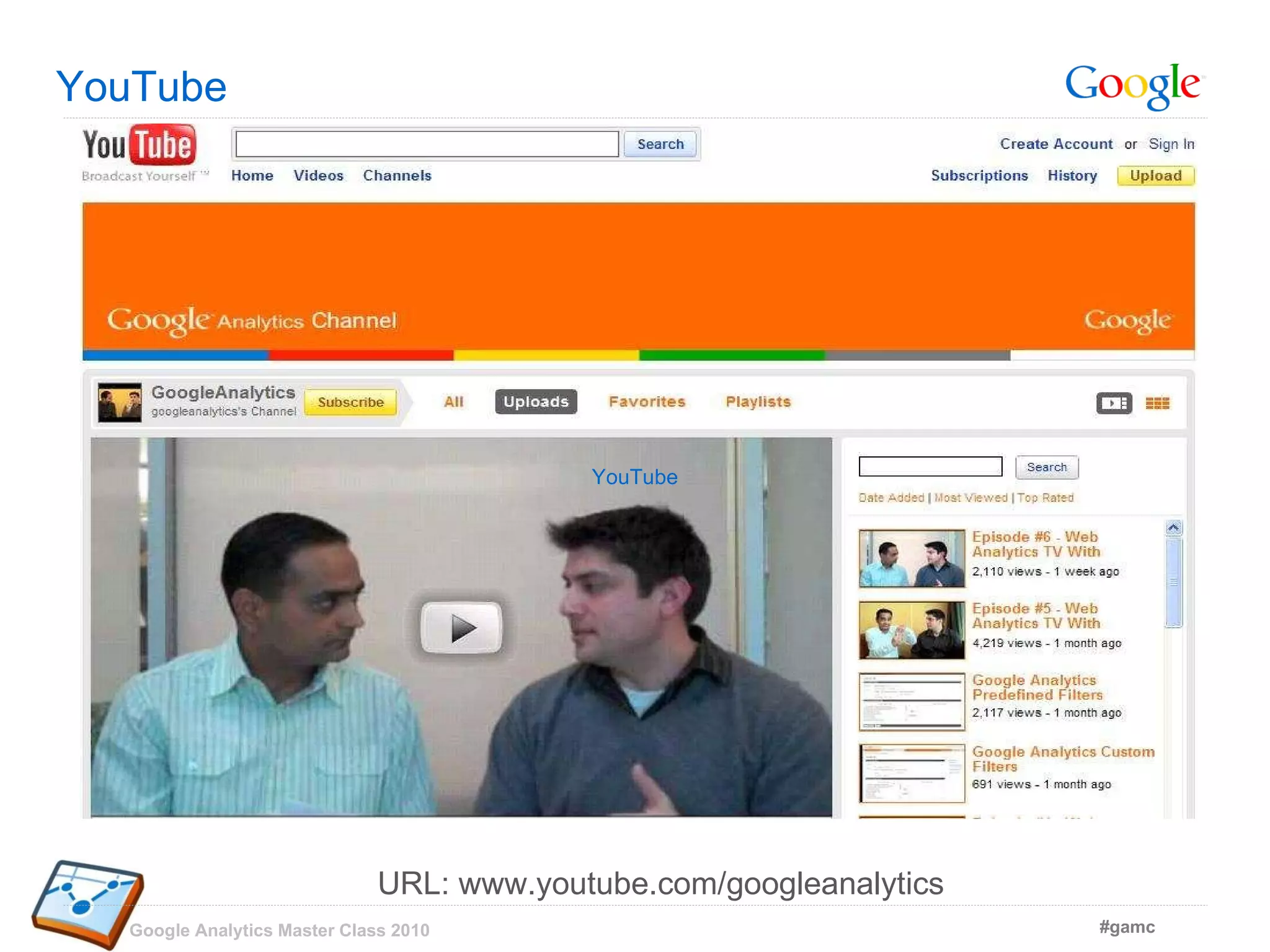 YouTube URL: www.youtube.com/googleanalytics YouTube 