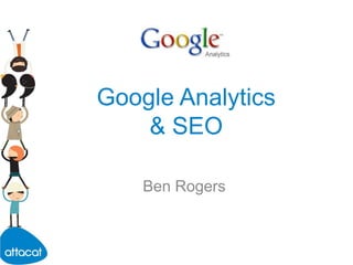 Google Analytics & SEO Ben Rogers 