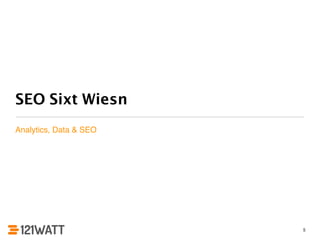 SEO Sixt Wiesn 
Analytics, Data & SEO 
5 
 