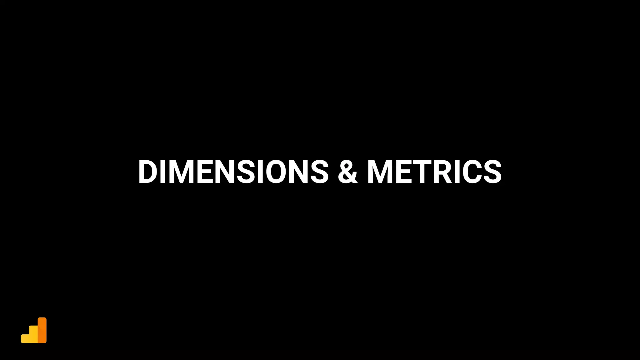 DIMENSIONS & METRICS
 