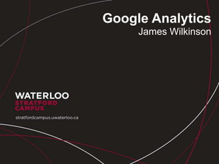 Google Analytics
     James Wilkinson
 