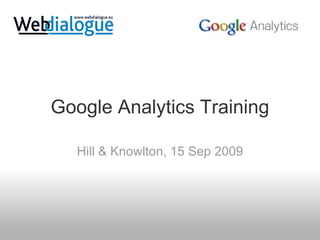 Google Analytics Training Hill & Knowlton, 15 Sep 2009 