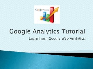 Learn from Google Web Analytics
 