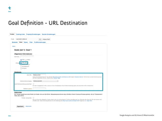 Google Analytics and UX, #uxce13 @katrinmathis
Goal Deﬁnition - URL Destination
 