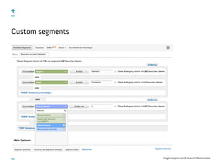 Google Analytics and UX, #uxce13 @katrinmathis
Custom segments
 