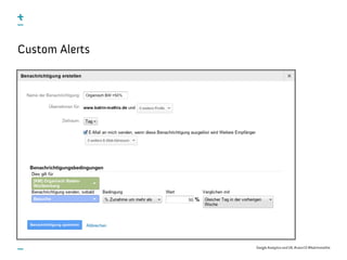 Google Analytics and UX, #uxce13 @katrinmathis
Custom Alerts
 
