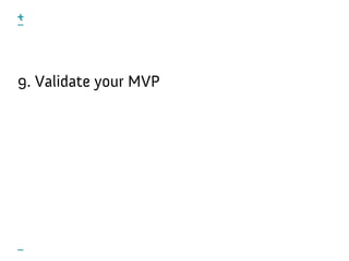 9. Validate your MVP
 