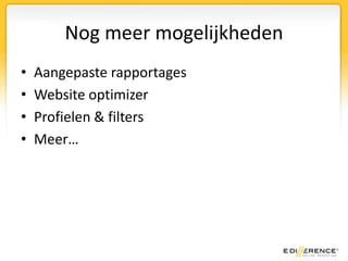 Take-awaysMeet, analyseer, interpreteer en optimaliseerAlles is meetbaar, meet wat je wilt wetenBijhoudenMaak er tijd voorGebruik e-mail rapportagesUitbesteden