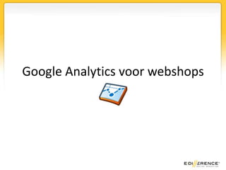 Google Analytics voor webshops,[object Object]