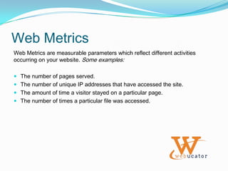 GoalsLearn the basics of web analyticsLearn how to set up an account in Google AnalyticsLearn the basic reporting capabilities in Google Analytics