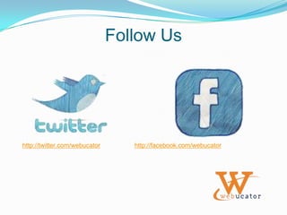 Follow Ushttp://twitter.com/webucatorhttp://facebook.com/webucator