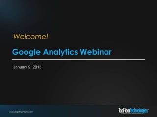 Welcome!

Google Analytics Webinar
January 9, 2013
 