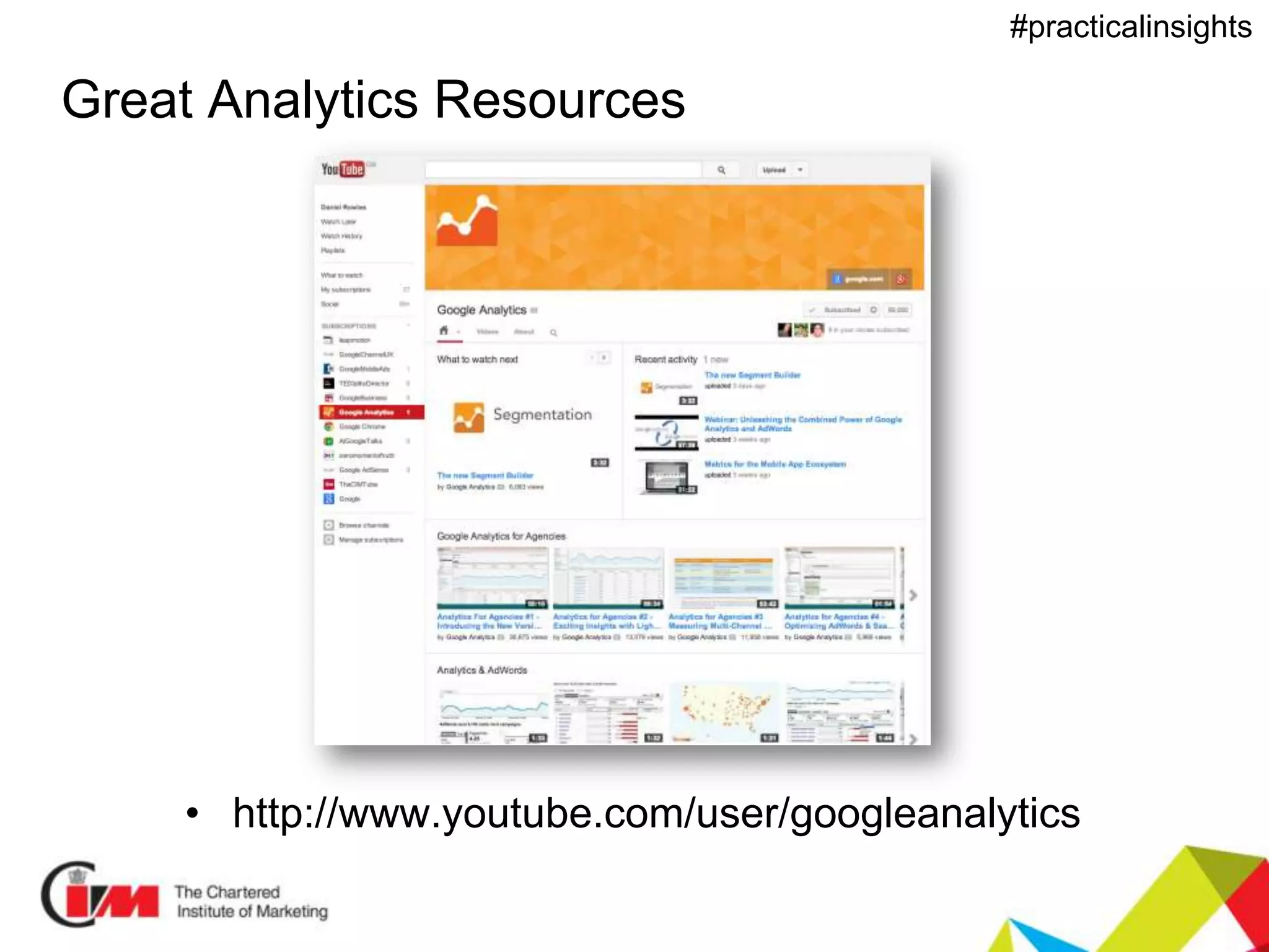 Presentation title
#practicalinsights
Great Analytics Resources
• http://www.youtube.com/user/googleanalytics
 