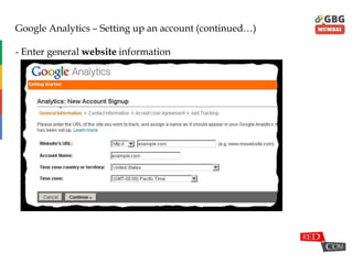 Google Analytics – Setting up an account (continued…)
- Enter general website information
 