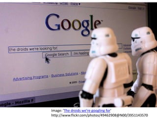 Image: 'The droids we're googling for' http://www.flickr.com/photos/49462908@N00/3951143570