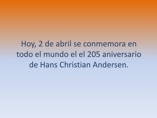 Hoy, 2 de abril se conmemora en todo el mundo el el 205 aniversario de Hans Christian Andersen. 