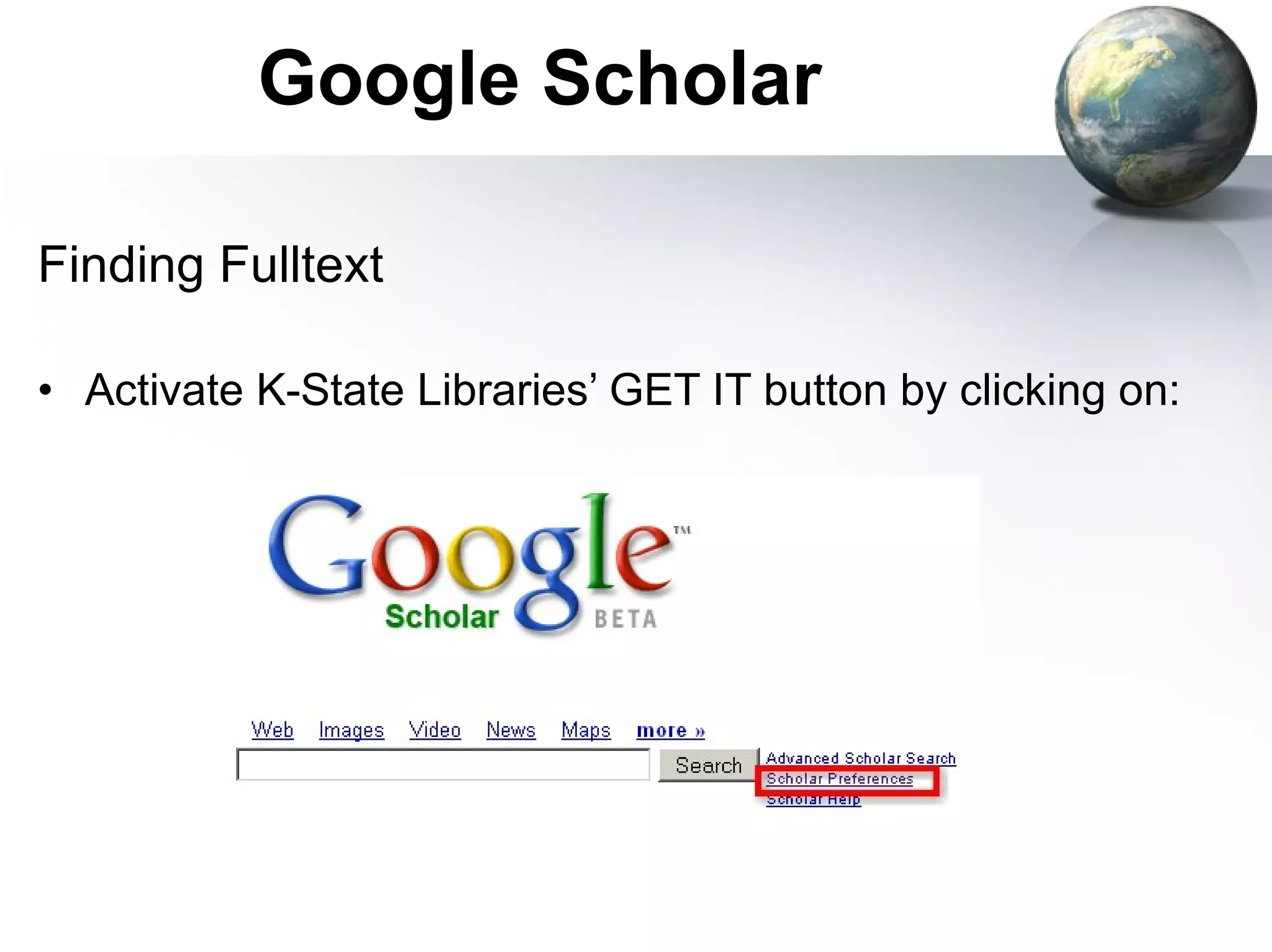 Google Scholar Finding Fulltext Activate K-State Libraries’ GET IT button by clicking on: 