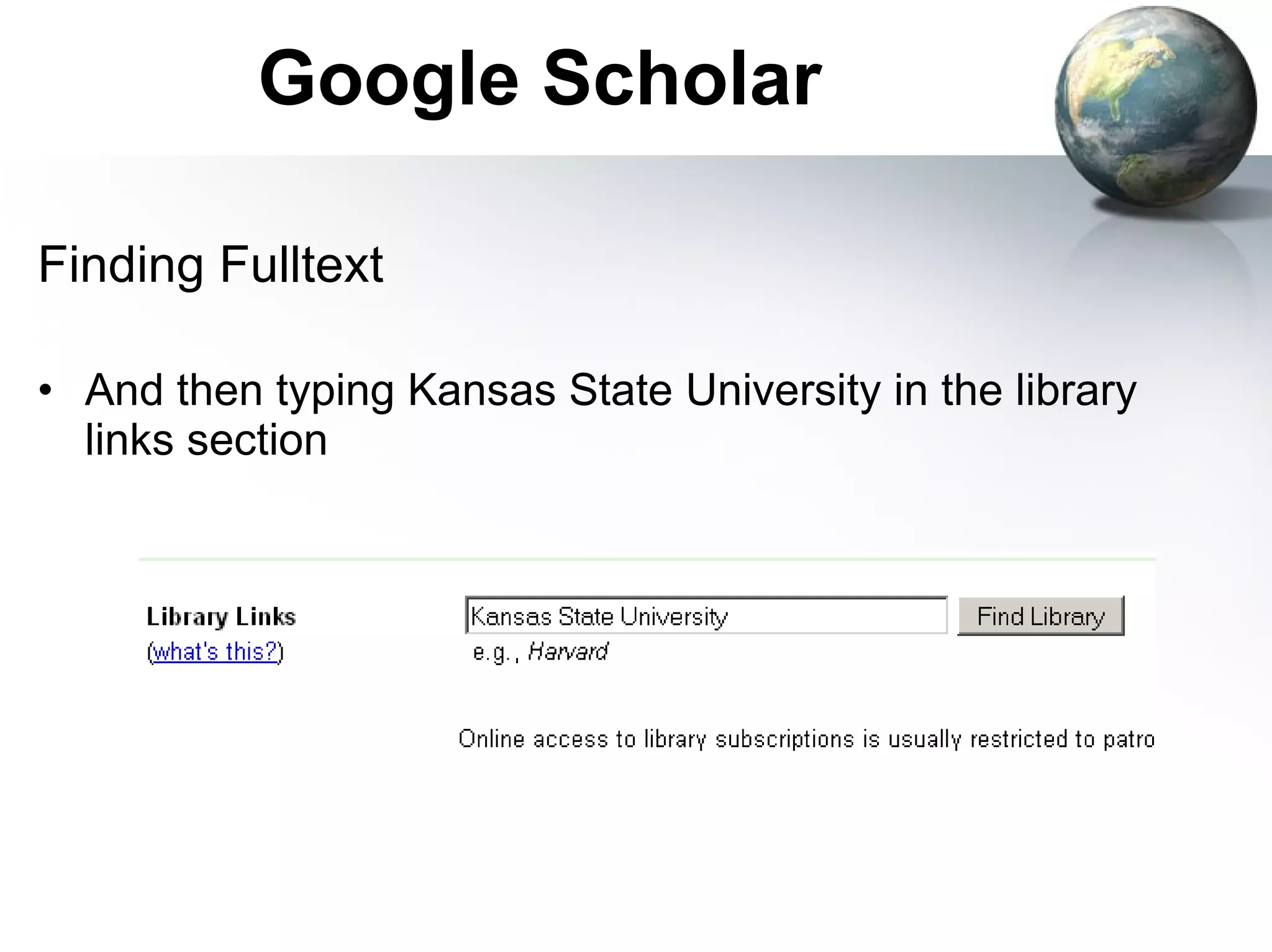 Google Scholar Finding Fulltext And then typing Kansas State University in the library links section 