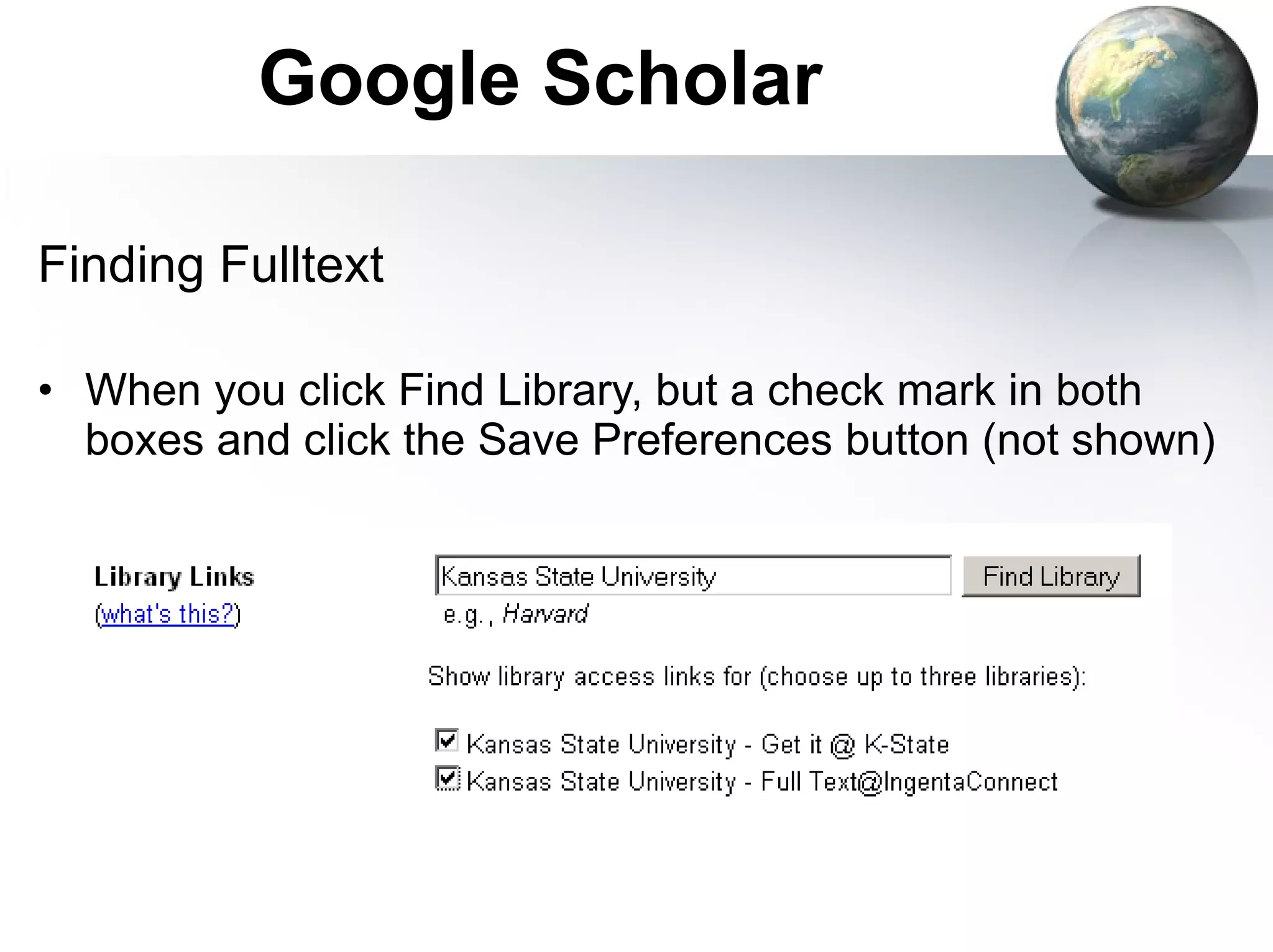 Google Scholar Finding Fulltext When you click Find Library, but a check mark in both boxes and click the Save Preferences button (not shown) 