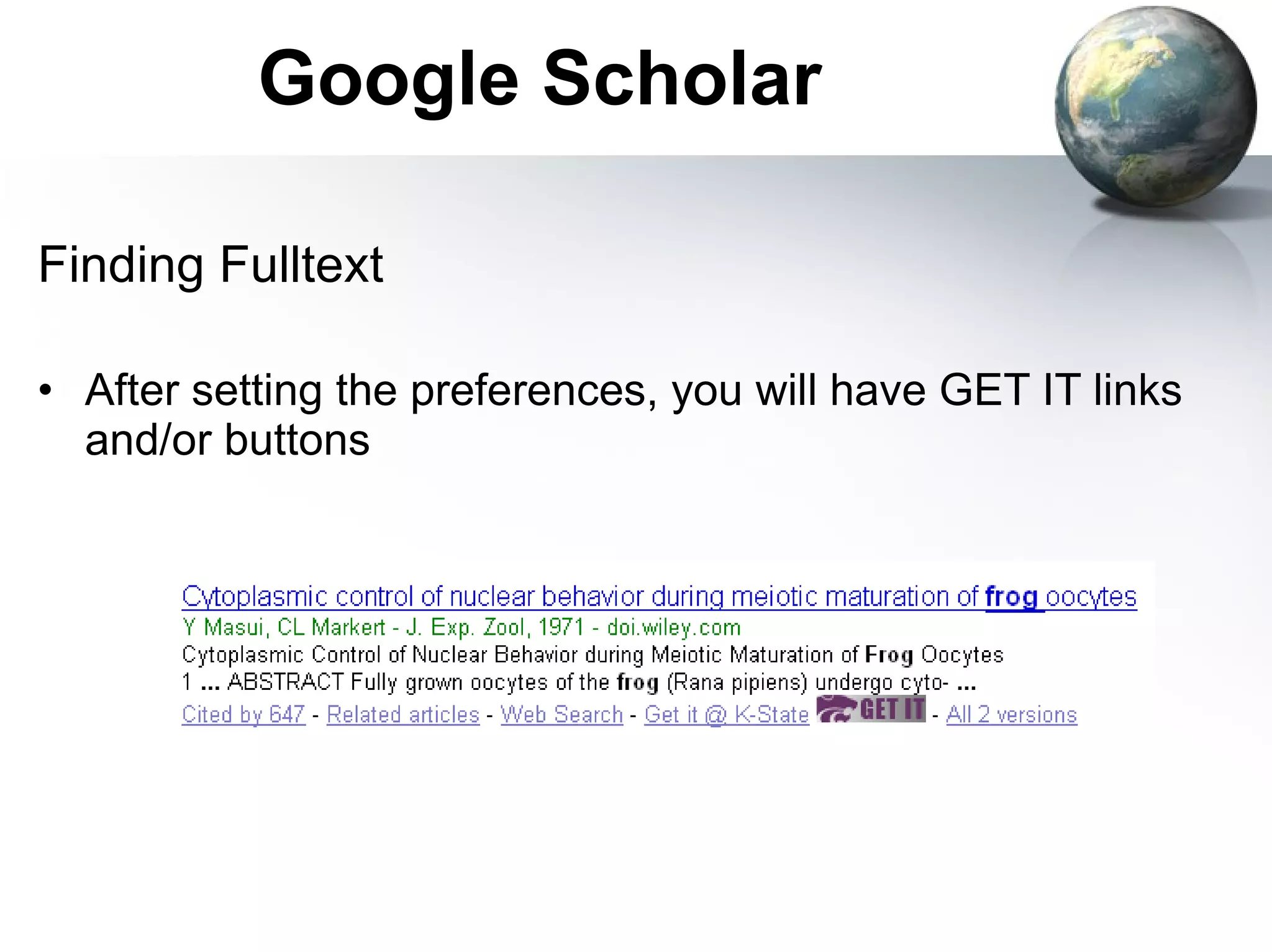 Google Scholar Finding Fulltext After setting the preferences, you will have GET IT links and/or buttons 
