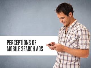 Perceptions of
mobile search ads
 