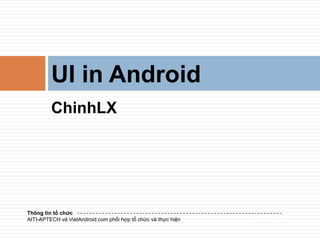 ChinhLX UI in Android Thông tin tổchức AITI-APTECH và VietAndroid.com phốihợptổchứcvàthựchiện 