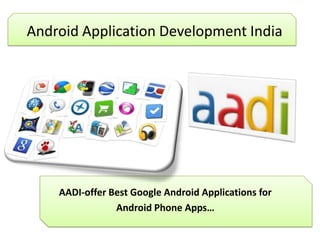 Android Application Development India




    AADI-offer Best Google Android Applications for
                Android Phone Apps…
 