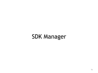 16 
SDK Manager 
 