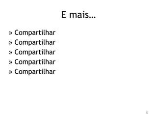 32 
» Compartilhar 
» Compartilhar 
» Compartilhar 
» Compartilhar 
» Compartilhar 
E mais… 
 