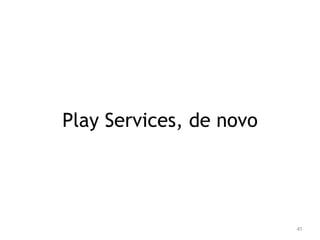 41 
Play Services, de novo 
 
