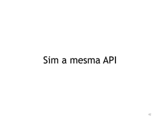 42 
Sim a mesma API 
 