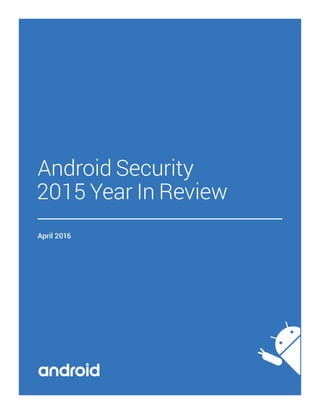 Android Security
2015 Year In Review
April 2016
 