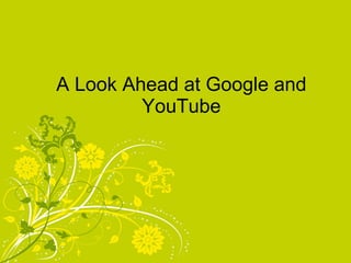 A Look Ahead at Google and YouTube 