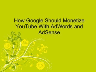 How Google Should Monetize YouTube With AdWords and AdSense 